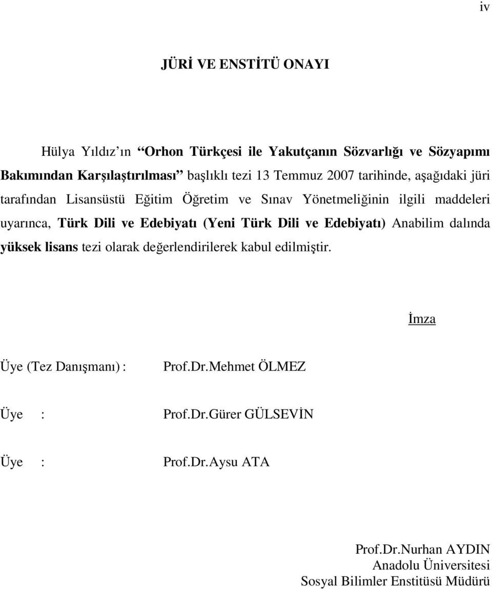 Edebiyatı (Yeni Türk Dili ve Edebiyatı) Anabilim dalında yüksek lisans tezi olarak değerlendirilerek kabul edilmiştir.