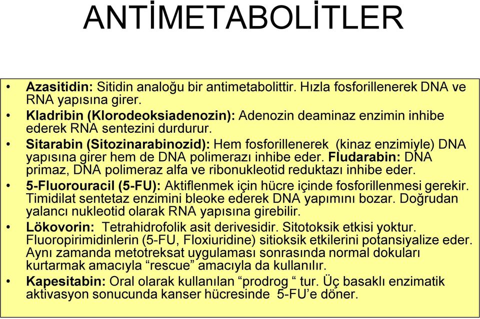 Sitarabin (Sitozinarabinozid): Hem fosforillenerek (kinaz enzimiyle) DNA yapısına girer hem de DNA polimerazı inhibe eder.