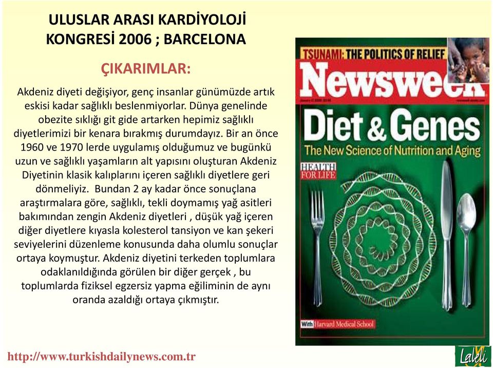 Bir an önce 1960 ve 1970 lerde uygulamış olduğumuz ve bugünkü uzun ve sağlıklı yaşamların alt yapısını oluşturan Akdeniz Diyetinin klasik kalıplarını içeren sağlıklı diyetlere geri dönmeliyiz.