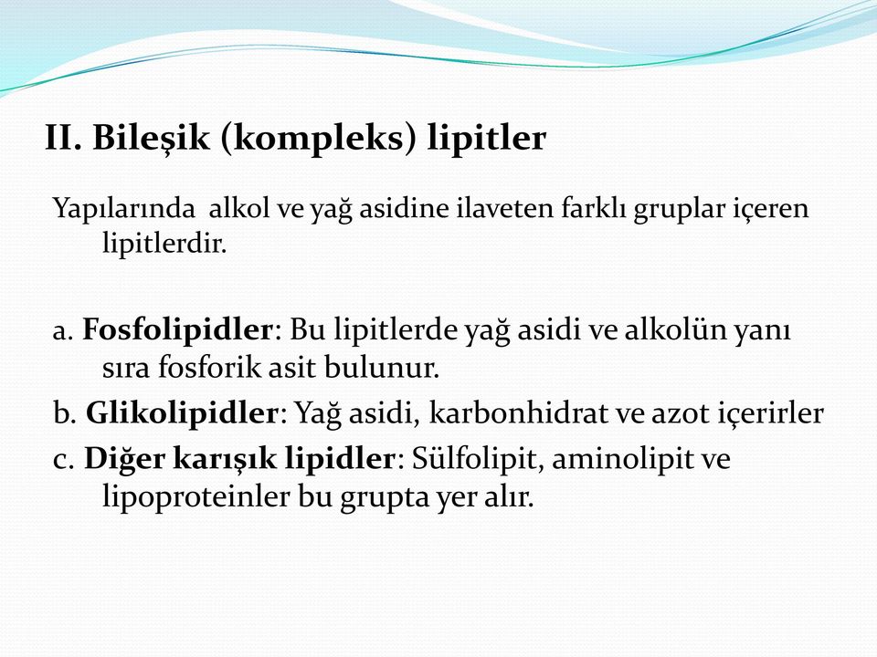 Fosfolipidler: Bu lipitlerde yağ asidi ve alkolün yanı sıra fosforik asit bu