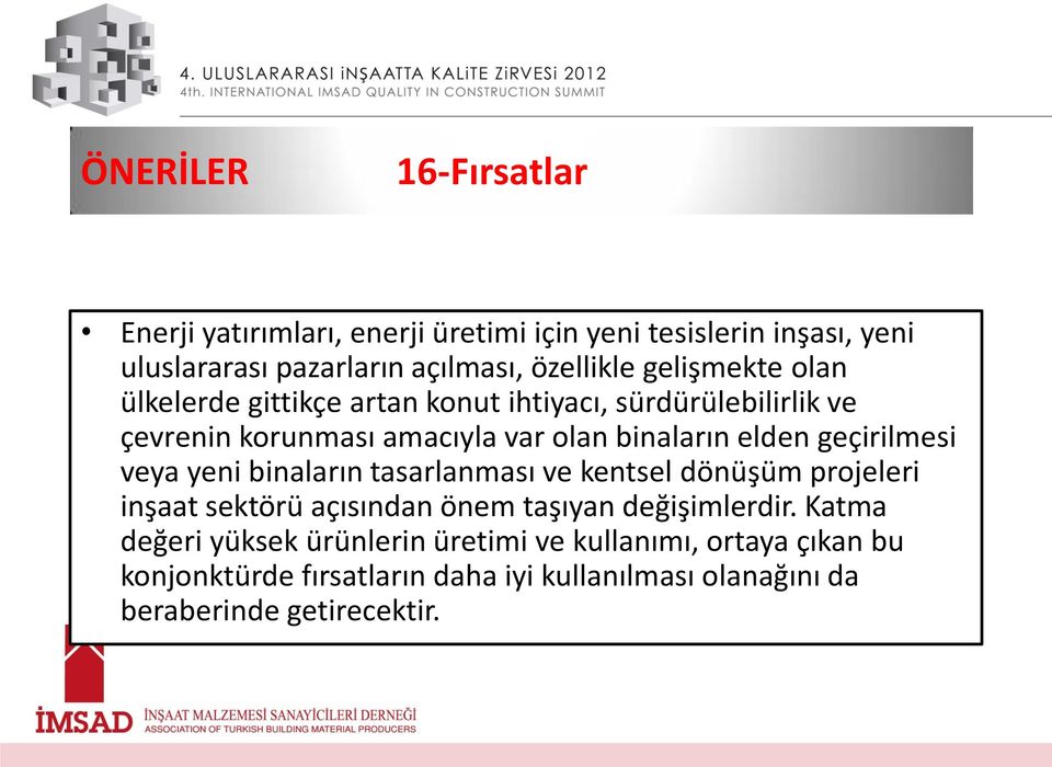 geçirilmesi veya yeni binaların tasarlanması ve kentsel dönüşüm projeleri inşaat sektörü açısından önem taşıyan değişimlerdir.