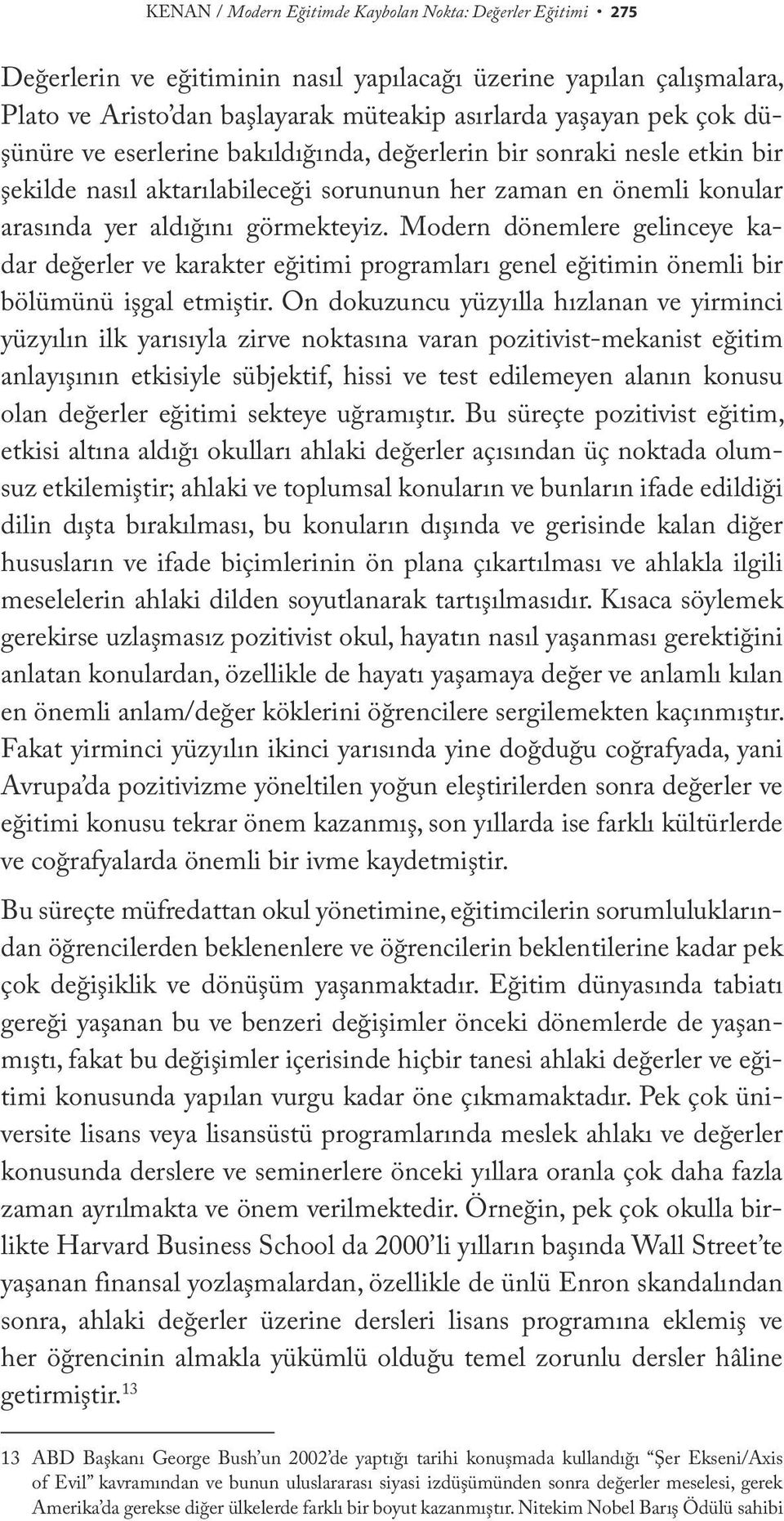 Modern dönemlere gelinceye kadar değerler ve karakter eğitimi programları genel eğitimin önemli bir bölümünü işgal etmiştir.