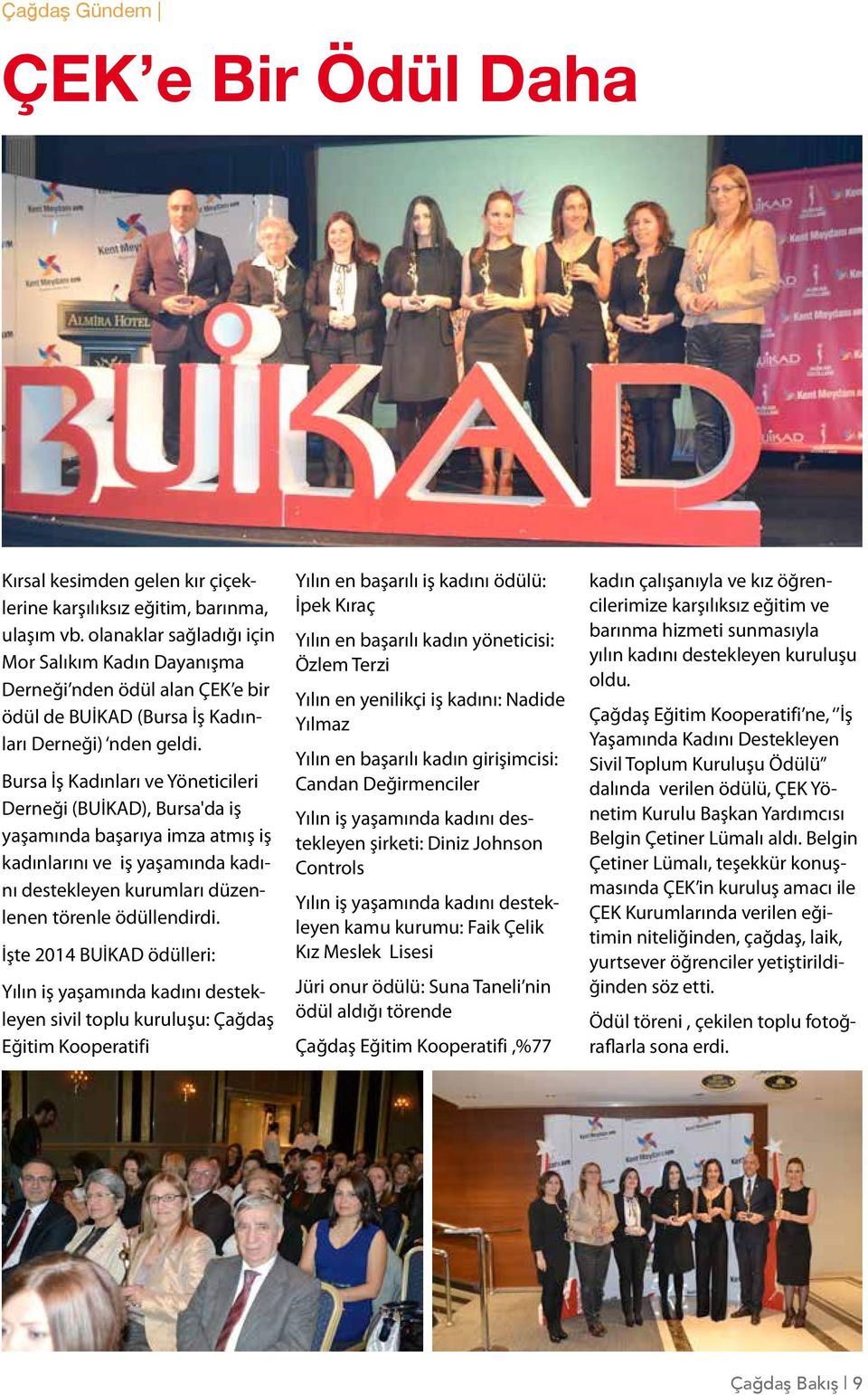 Bursa İş Kadınları ve Yöneticileri Derneği (BUİKAD), Bursa'da iş yaşamında başarıya imza atmış iş kadınlarını ve iş yaşamında kadını destekleyen kurumları düzenlenen törenle ödüllendirdi.