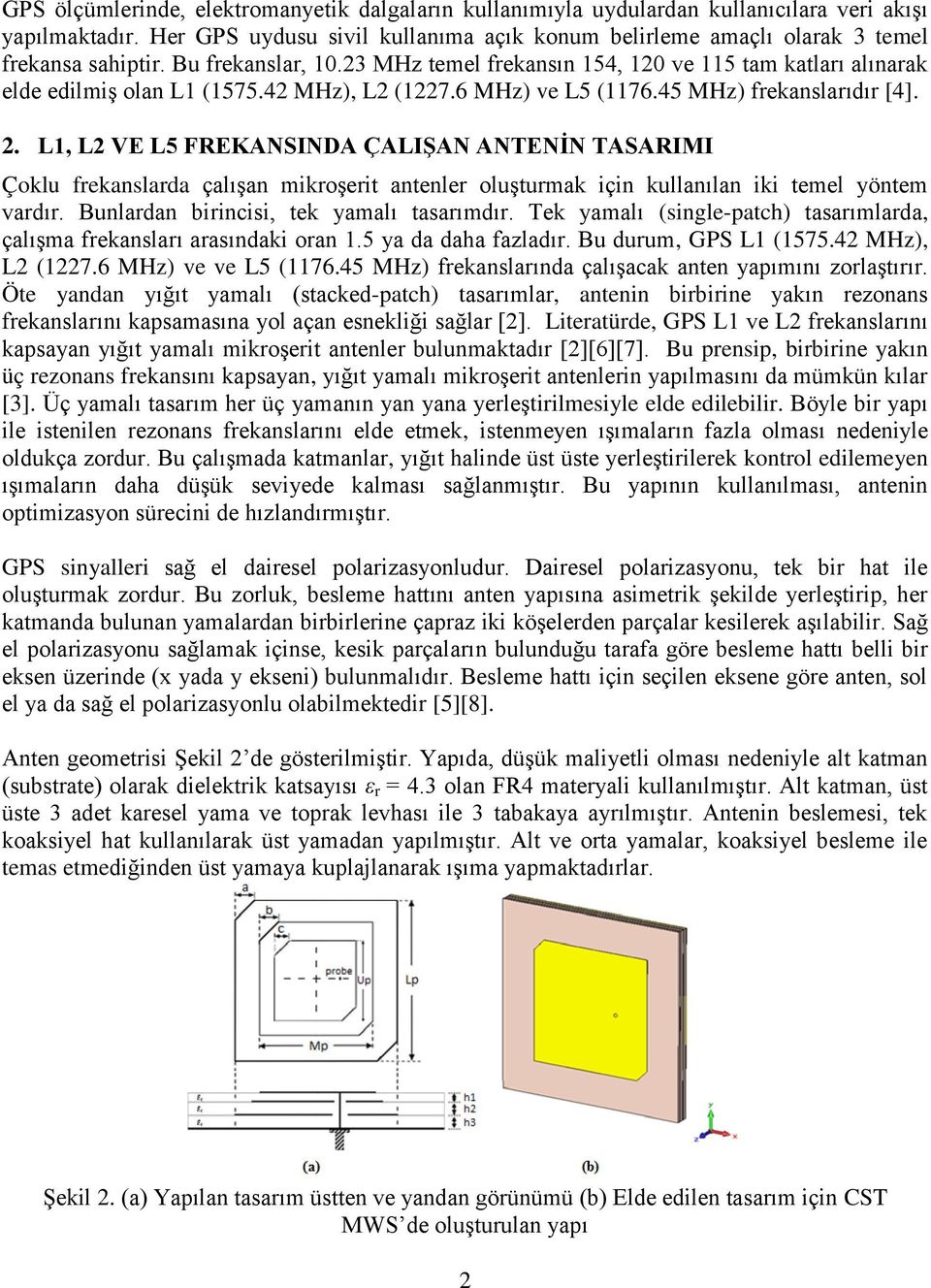 42 MHz), L2 (1227.6 MHz) ve L5 (1176.45 MHz) frekanslarıdır [4]. 2.