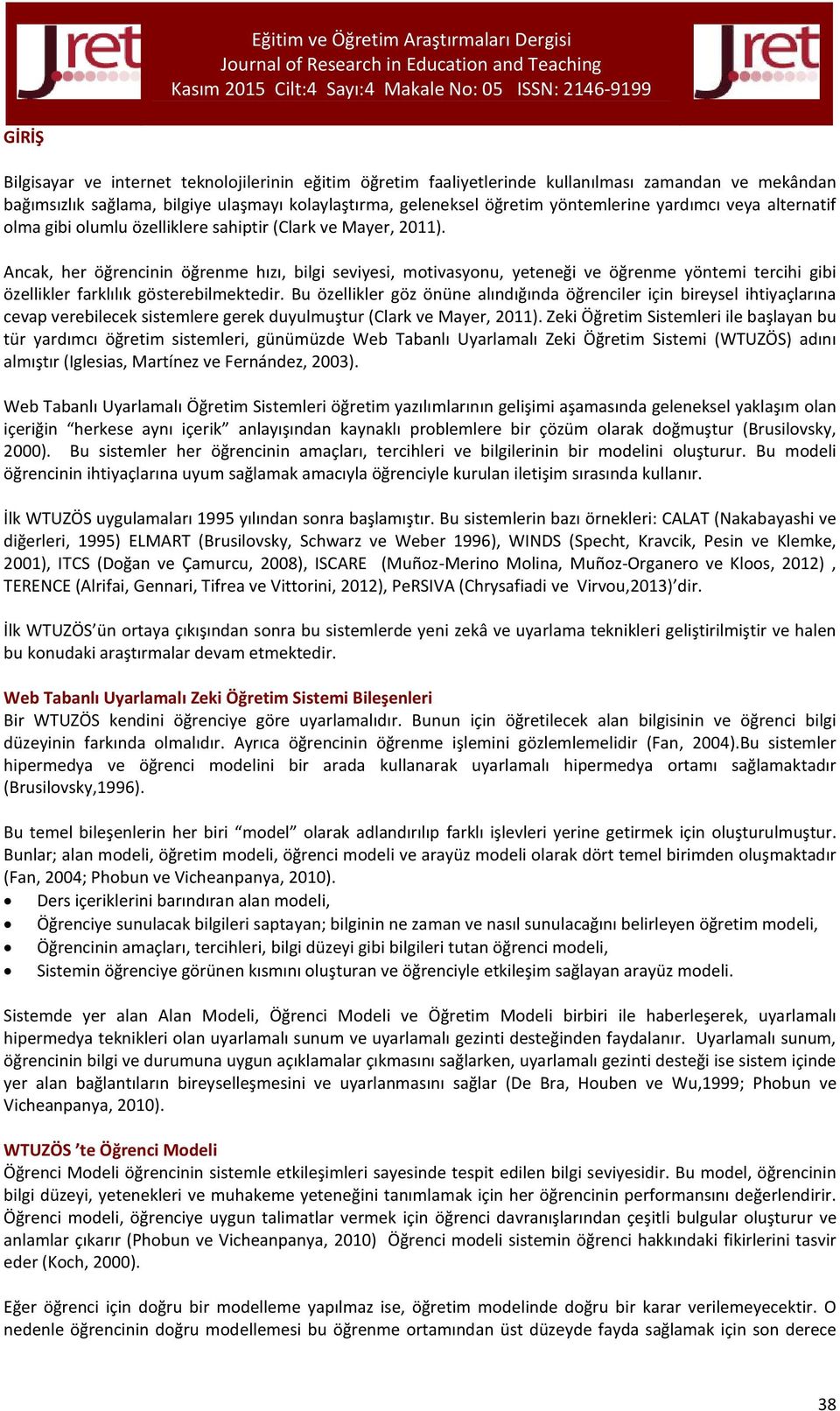 Ancak, her öğrencinin öğrenme hızı, bilgi seviyesi, motivasyonu, yeteneği ve öğrenme yöntemi tercihi gibi özellikler farklılık gösterebilmektedir.