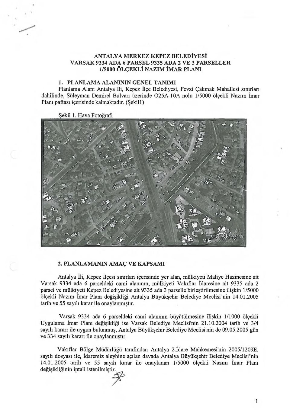 Planı paftası içerisinde kalmaktadır. (Sekili) Sekil 1. Hava Fotoğrafı 2.
