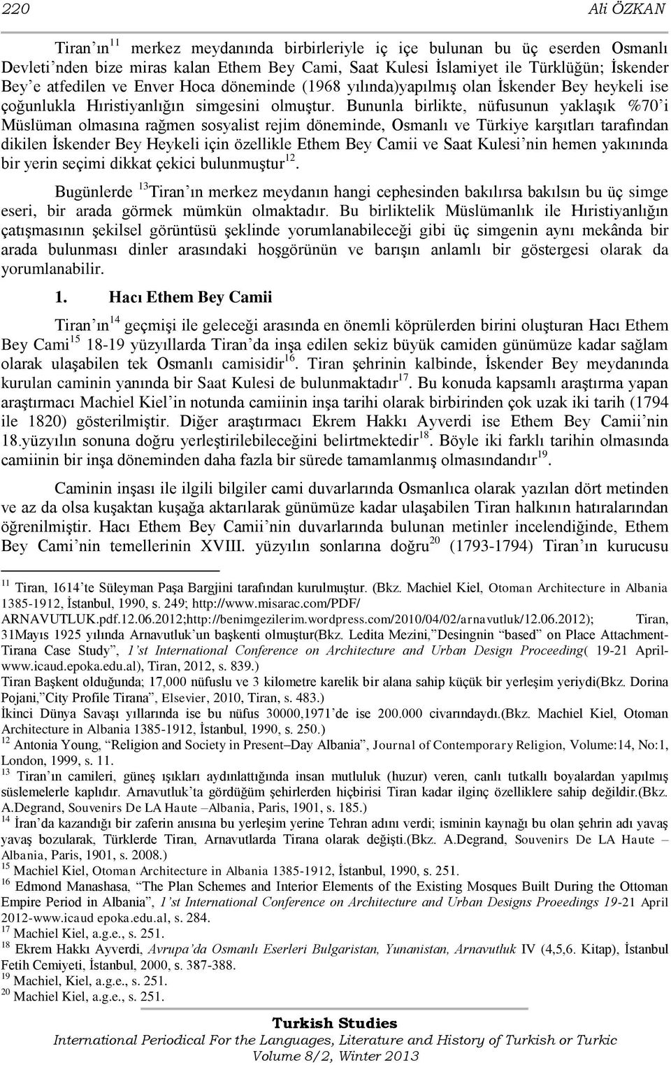 Bununla birlikte, nüfusunun yaklaģık %70 i Müslüman olmasına rağmen sosyalist rejim döneminde, Osmanlı ve Türkiye karģıtları tarafından dikilen Ġskender Bey Heykeli için özellikle Ethem Bey Camii ve