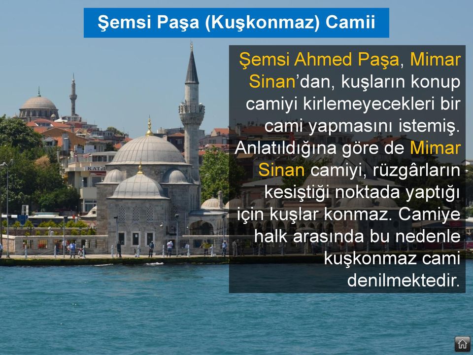 Anlatıldığına göre de Mimar Sinan camiyi, rüzgârların kesiştiği noktada