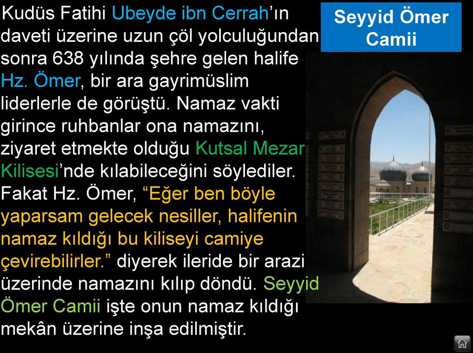 Namaz vakti girince ruhbanlar ona namazını, ziyaret etmekte olduğu Kutsal Mezar Kilisesi nde kılabileceğini söylediler. Fakat Hz.