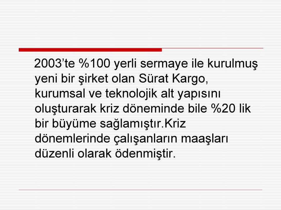 oluşturarak kriz döneminde bile %20 lik bir büyüme