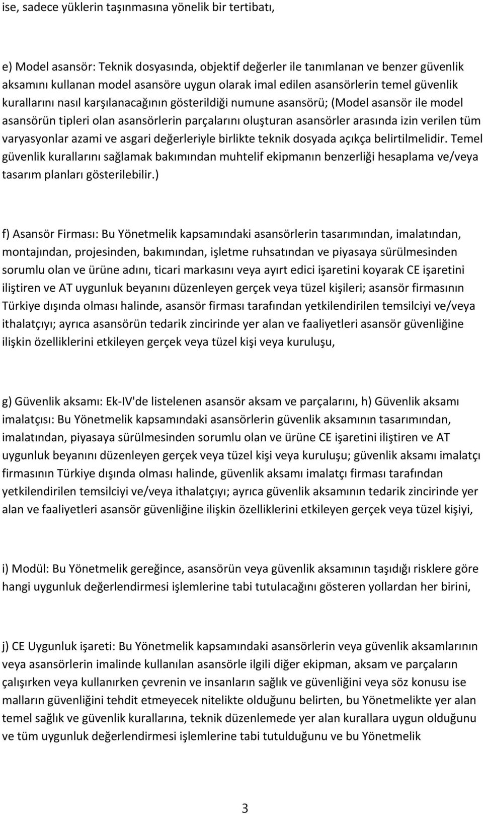 arasında izin verilen tüm varyasyonlar azami ve asgari değerleriyle birlikte teknik dosyada açıkça belirtilmelidir.