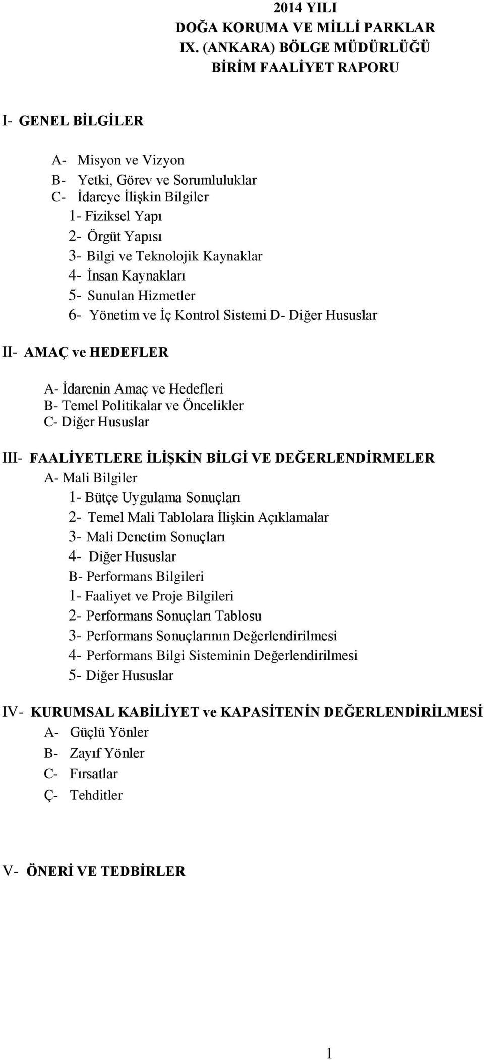 Teknolojik Kaynaklar 4- İnsan Kaynakları 5- Sunulan Hizmetler 6- Yönetim ve İç Kontrol Sistemi D- Diğer Hususlar II- AMAÇ ve HEDEFLER A- İdarenin Amaç ve Hedefleri B- Temel Politikalar ve Öncelikler