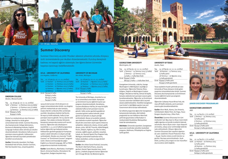 önde gelen üniversitelerinden biridir. Summer Discovery, okul kampüsünde College Admissions, Business & Marketing Institute, English Language Institute adları altında yaz okulları düzenlemektedir.