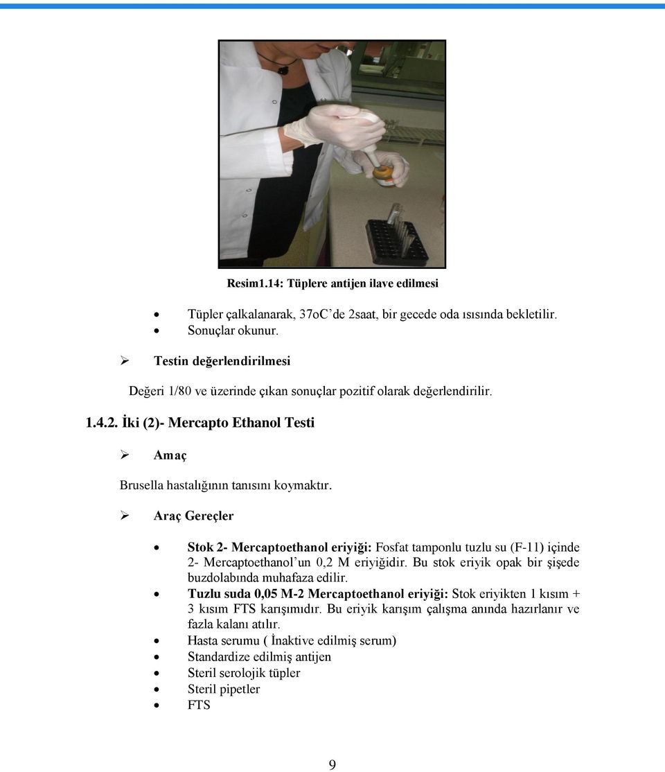 Araç Gereçler Stok 2- Mercaptoethanol eriyiği: Fosfat tamponlu tuzlu su (F-11) içinde 2- Mercaptoethanol un 0,2 M eriyiğidir. Bu stok eriyik opak bir ĢiĢede buzdolabında muhafaza edilir.