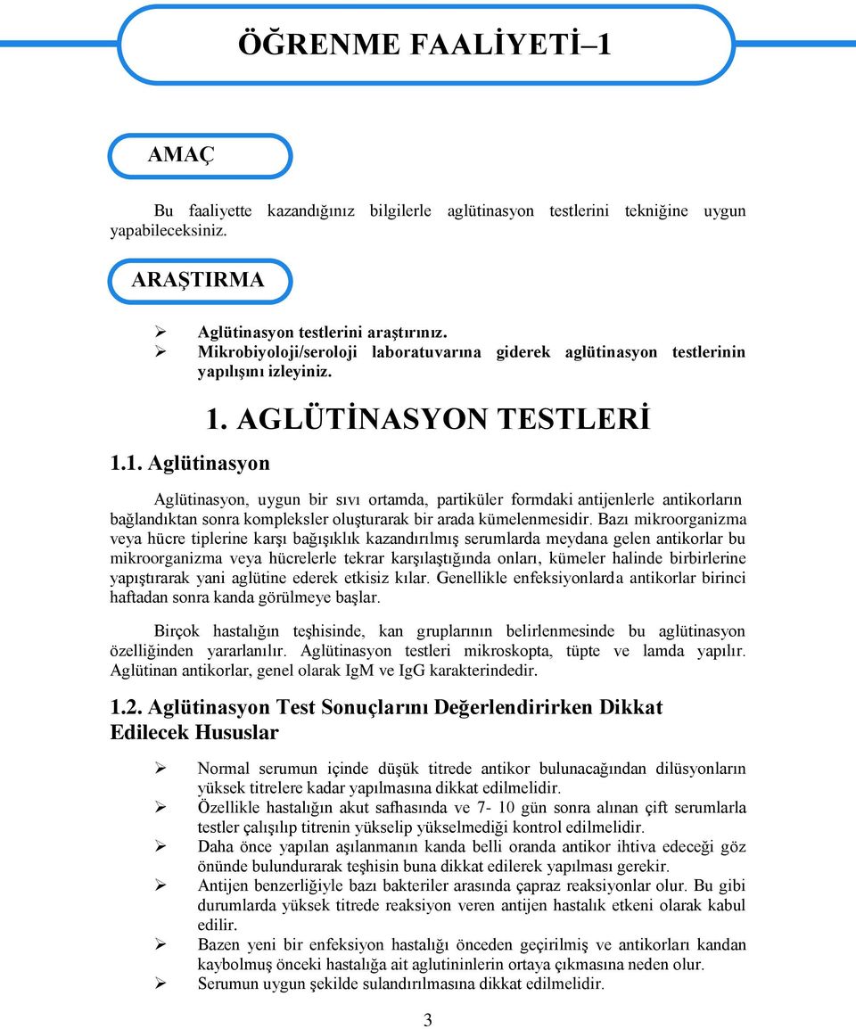 AGLÜTĠNASYON TESTLERĠ Aglütinasyon, uygun bir sıvı ortamda, partiküler formdaki antijenlerle antikorların bağlandıktan sonra kompleksler oluģturarak bir arada kümelenmesidir.