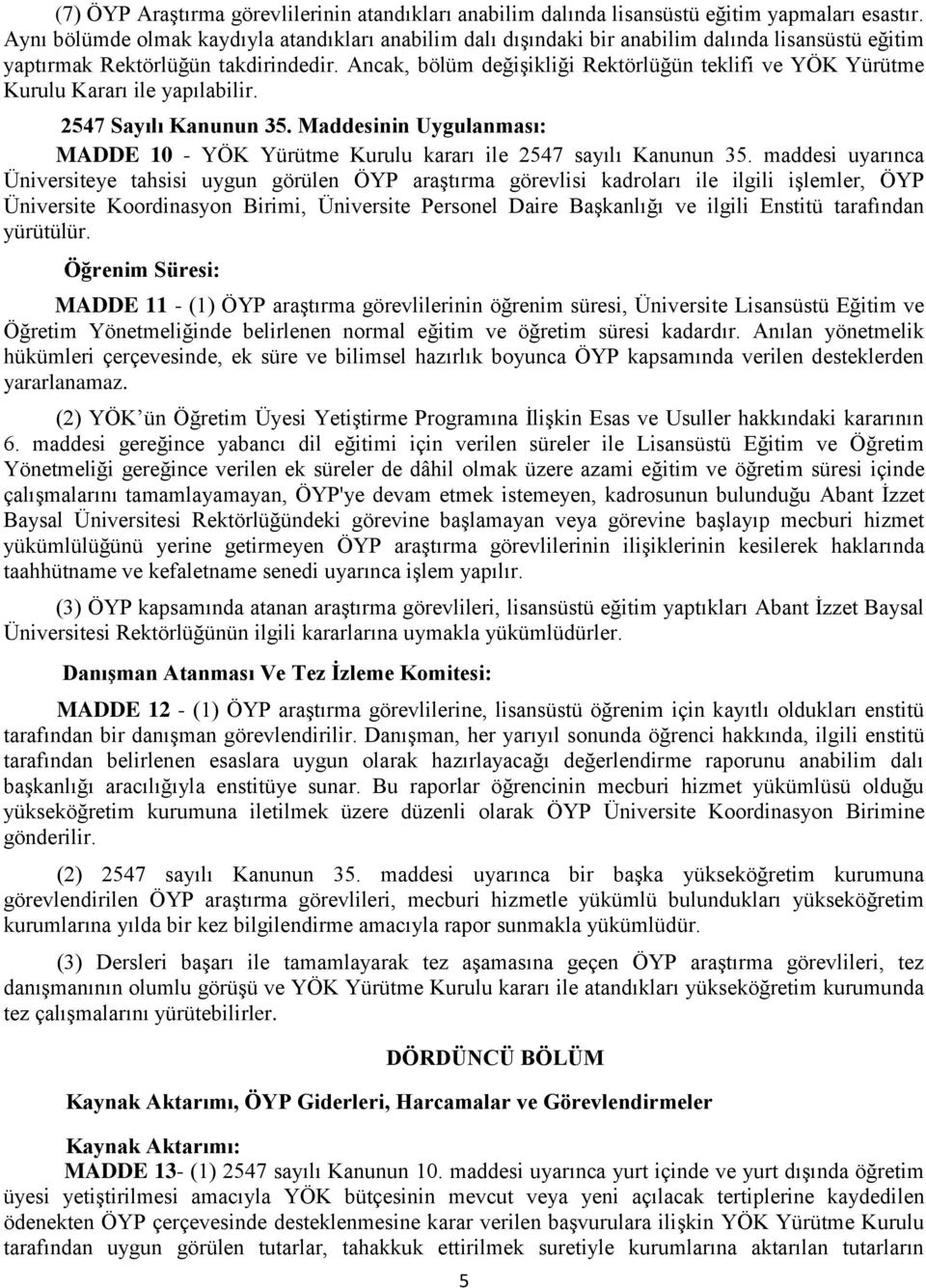 Ancak, bölüm değişikliği Rektörlüğün teklifi ve YÖK Yürütme Kurulu Kararı ile yapılabilir. 2547 Sayılı Kanunun 35.