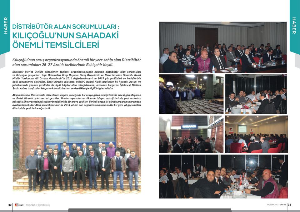 Eskişehir Merlot Otel de düzenlenen toplantı organizasyonunda buluşan distribütör Alan sorumluları ve Kılıçoğlu çalışanları Yapı Malzmeleri Grup Başkanı Barış Özaydemir ve Pazarlamadan Sorumlu Genel