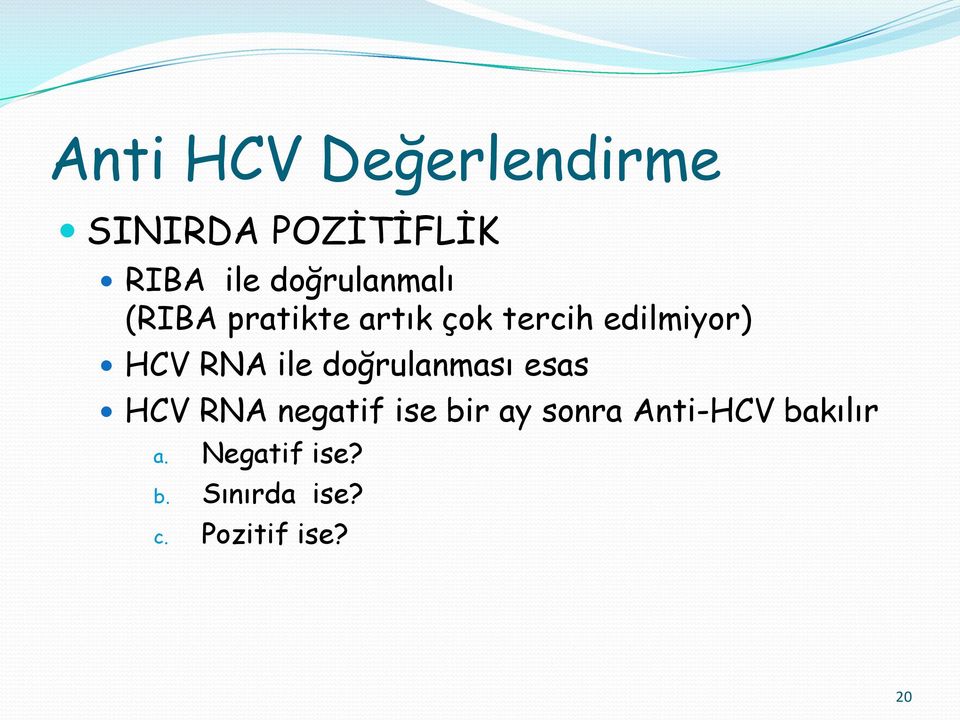 RNA ile doğrulanması esas HCV RNA negatif ise bir ay sonra