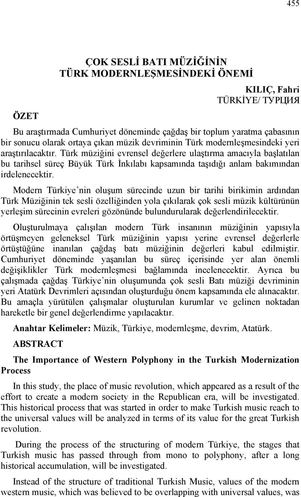 Türk müziğini evrensel değerlere ulaştırma amacıyla başlatılan bu tarihsel süreç Büyük Türk İnkılabı kapsamında taşıdığı anlam bakımından irdelenecektir.