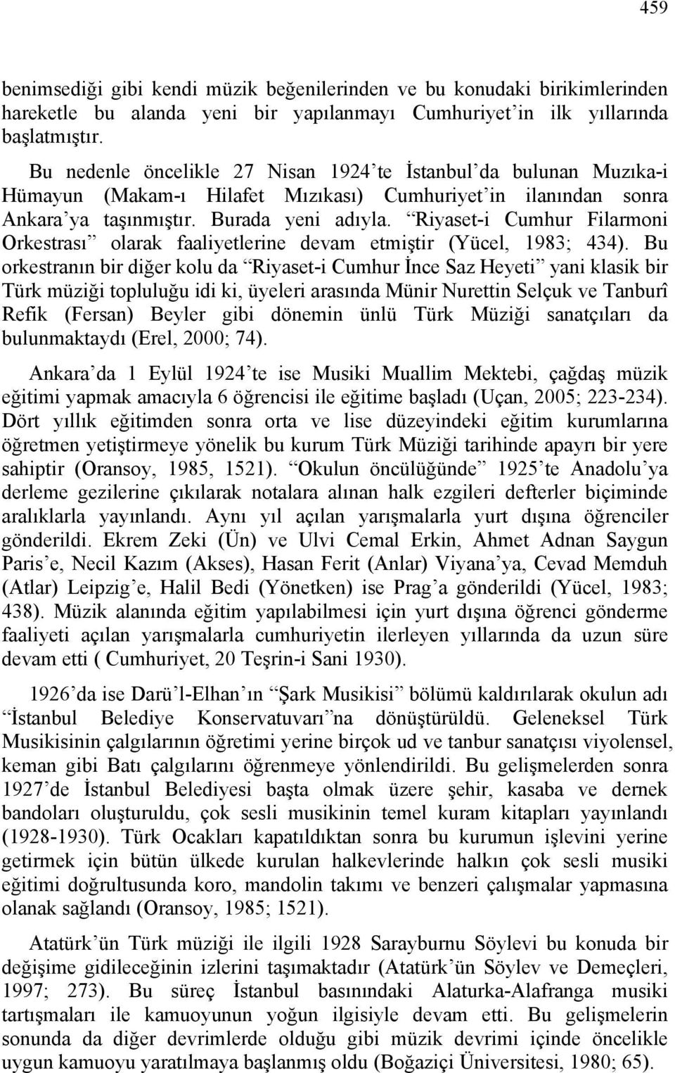 Riyaset-i Cumhur Filarmoni Orkestrası olarak faaliyetlerine devam etmiştir (Yücel, 1983; 434).