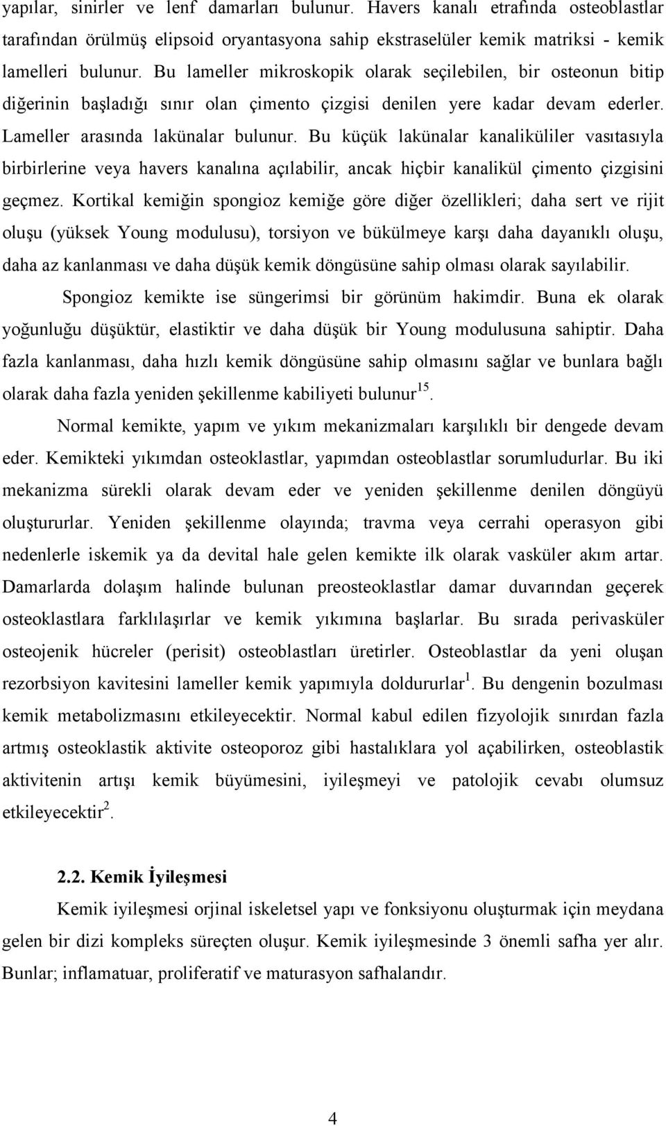 Bu küçük lakünalar kanaliküliler vasıtasıyla birbirlerine veya havers kanalına açılabilir, ancak hiçbir kanalikül çimento çizgisini geçmez.