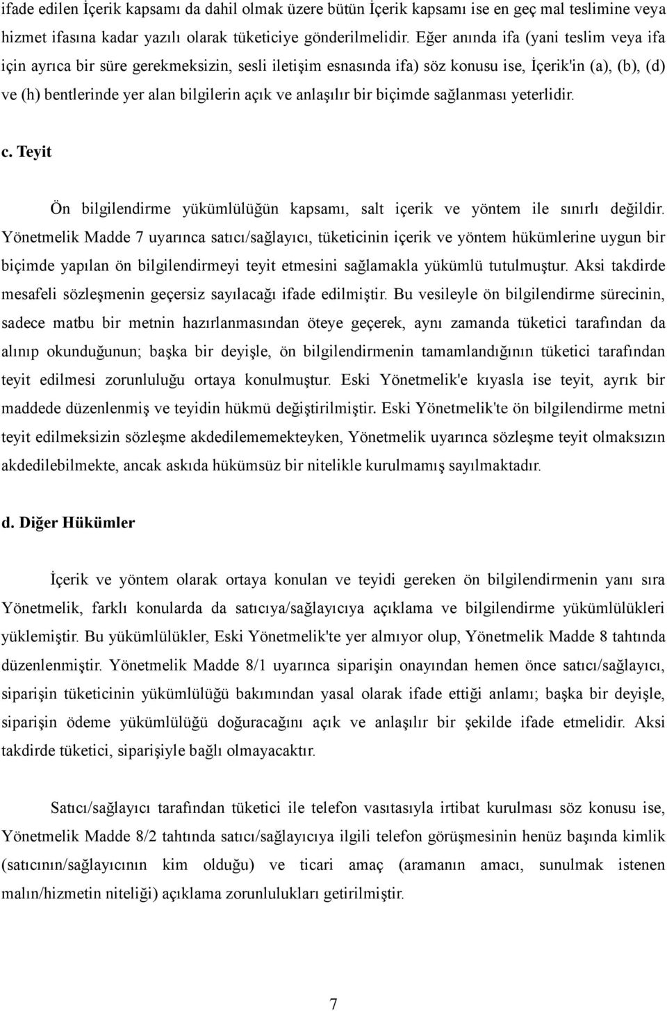 anlaşılır bir biçimde sağlanması yeterlidir. c. Teyit Ön bilgilendirme yükümlülüğün kapsamı, salt içerik ve yöntem ile sınırlı değildir.