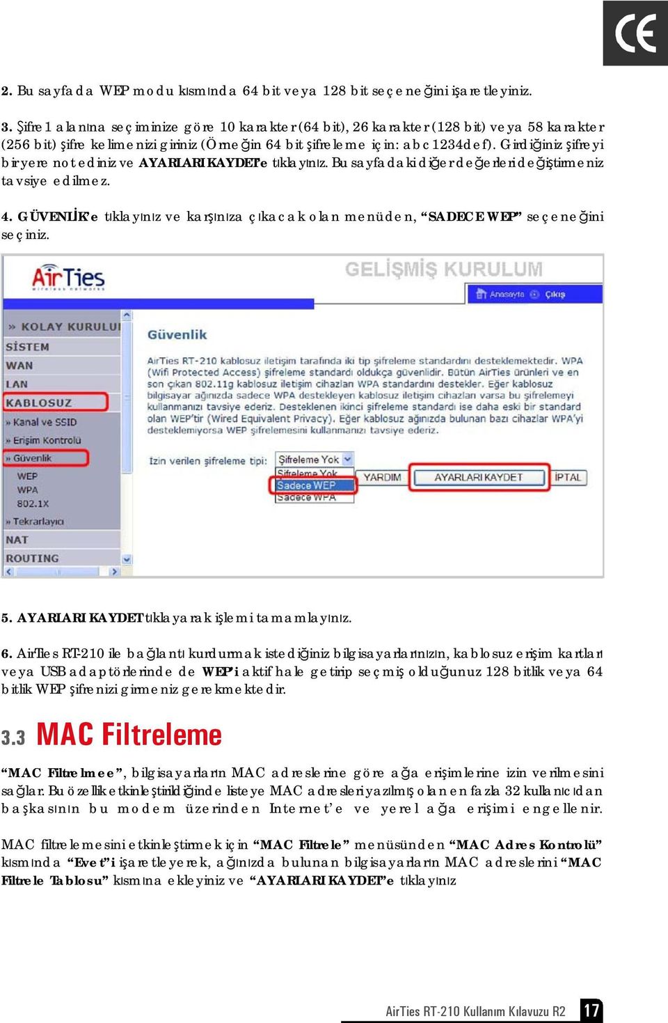 Girdiğiniz şifreyi bir yere not ediniz ve AYARLARI KAYDET e tıklayınız. Bu sayfadaki diğer değerleri değiştirmeniz tavsiye edilmez. 4.