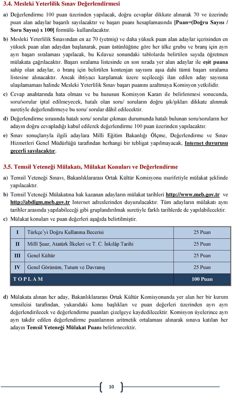 b) Mesleki Yeterlilik Sınavından en az 70 (yetmiş) ve daha yüksek puan alan adaylar içerisinden en yüksek puan alan adaydan başlanarak, puan üstünlüğüne göre her ülke grubu ve branş için ayrı ayrı