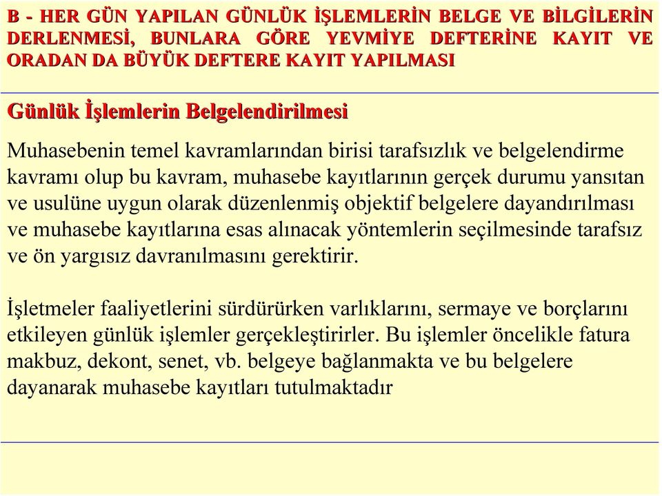 objektif belgelere dayandırılması ve muhasebe kayıtlarına esas alınacak yöntemlerin seçilmesinde tarafsız ve ön yargısız davranılmasını gerektirir.