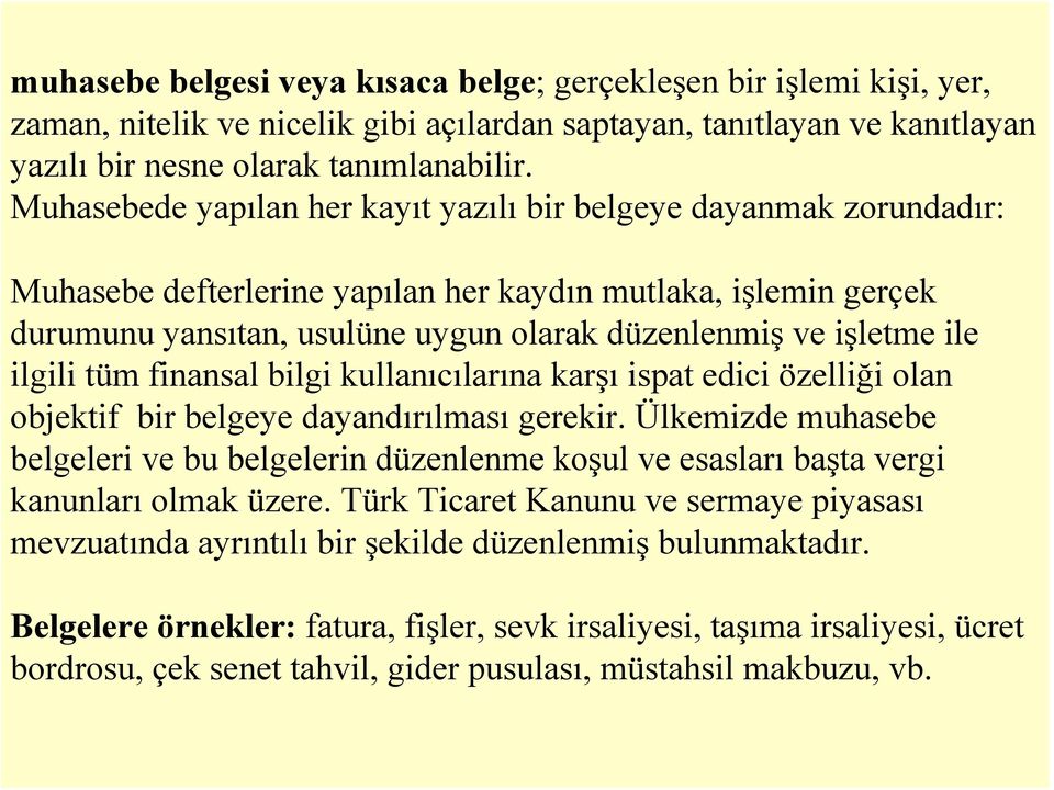 ile ilgili tüm finansal bilgi kullanıcılarına karşı ispat edici özelliği olan objektif bir belgeye dayandırılması gerekir.