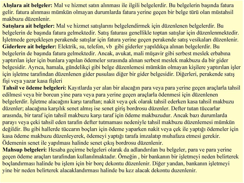 Satışlara ait belgeler: Mal ve hizmet satışlarını belgelendirmek için düzenlenen belgelerdir. Bu belgelerin de başında fatura gelmektedir.