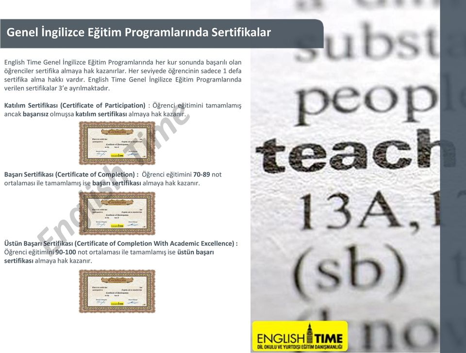 Katılım Sertifikası (Certificate of Participation) : Öğrenci eğitimini tamamlamış ancak başarısız olmuşsa katılım sertifikası almaya hak kazanır.