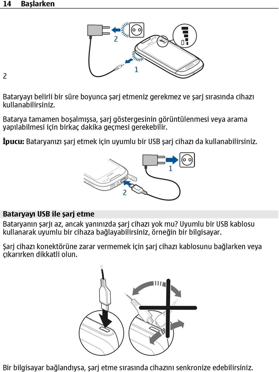 İpucu: Bataryanızı şarj etmek için uyumlu bir USB şarj cihazı da kullanabilirsiniz. Bataryayı USB ile şarj etme Bataryanın şarjı az, ancak yanınızda şarj cihazı yok mu?