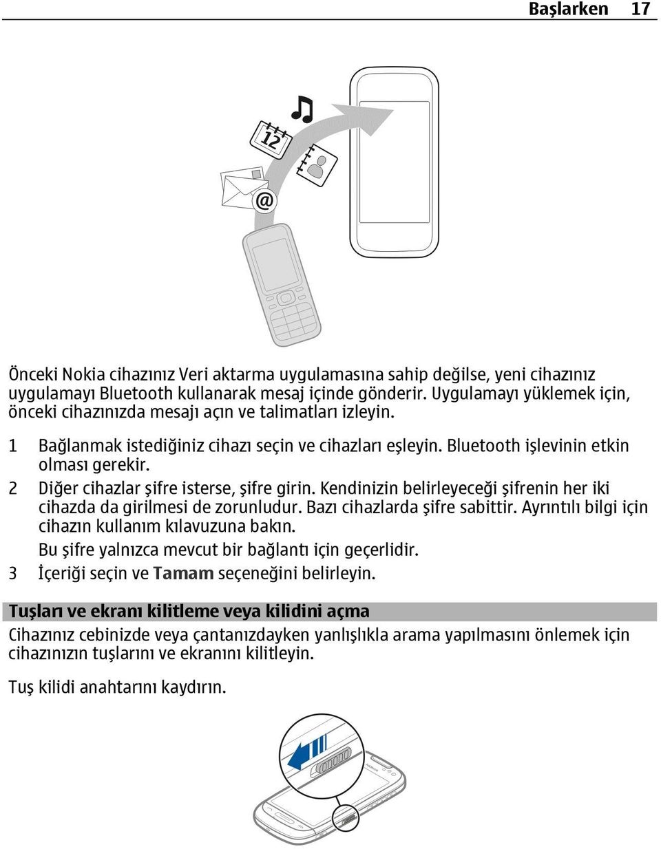 2 Diğer cihazlar şifre isterse, şifre girin. Kendinizin belirleyeceği şifrenin her iki cihazda da girilmesi de zorunludur. Bazı cihazlarda şifre sabittir.