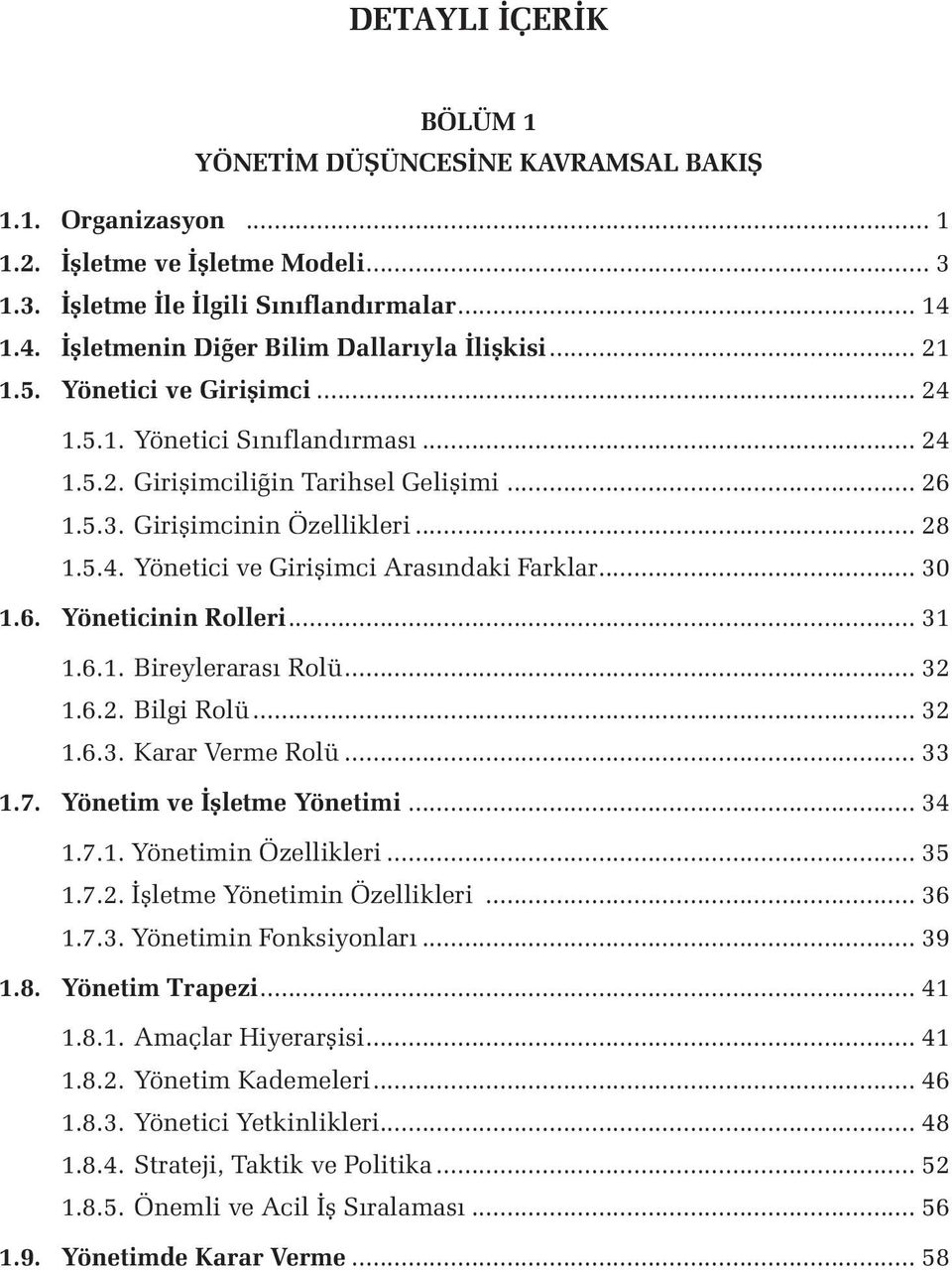 Girişimcinin Özellikleri... 28 1.5.4. Yönetici ve Girişimci Arasındaki Farklar... 30 1.6. Yöneticinin Rolleri... 31 1.6.1. Bireylerarası Rolü... 32 1.6.2. Bilgi Rolü... 32 1.6.3. Karar Verme Rolü.