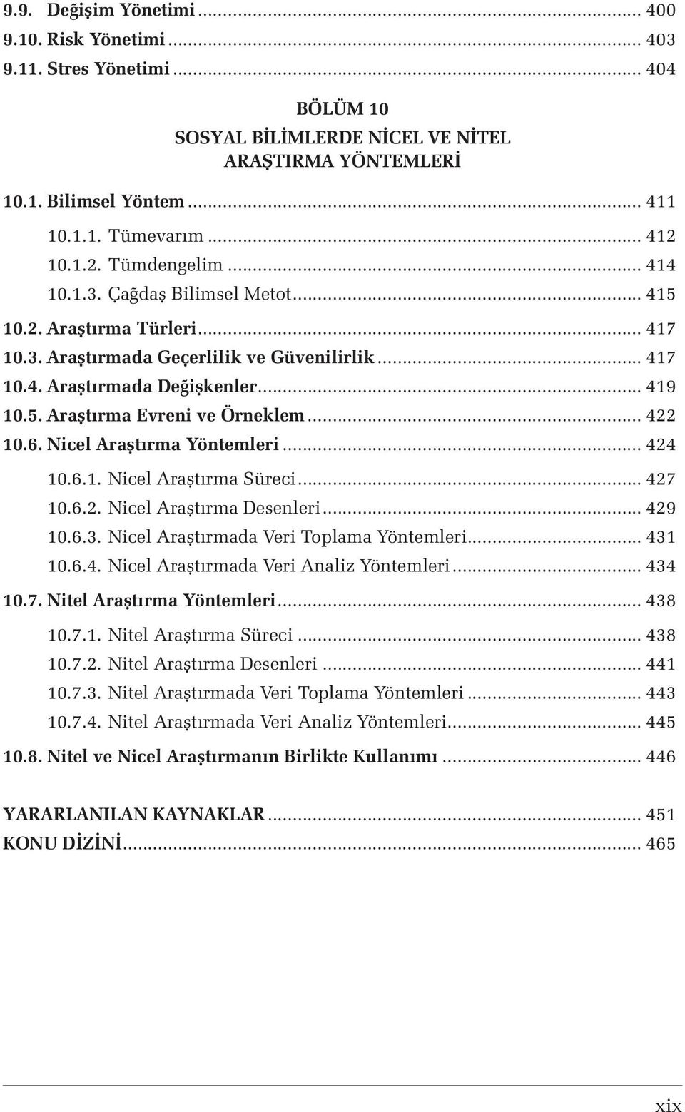 .. 422 10.6. Nicel Araştırma Yöntemleri... 424 10.6.1. Nicel Araştırma Süreci... 427 10.6.2. Nicel Araştırma Desenleri... 429 10.6.3. Nicel Araştırmada Veri Toplama Yöntemleri... 431 10.6.4. Nicel Araştırmada Veri Analiz Yöntemleri.