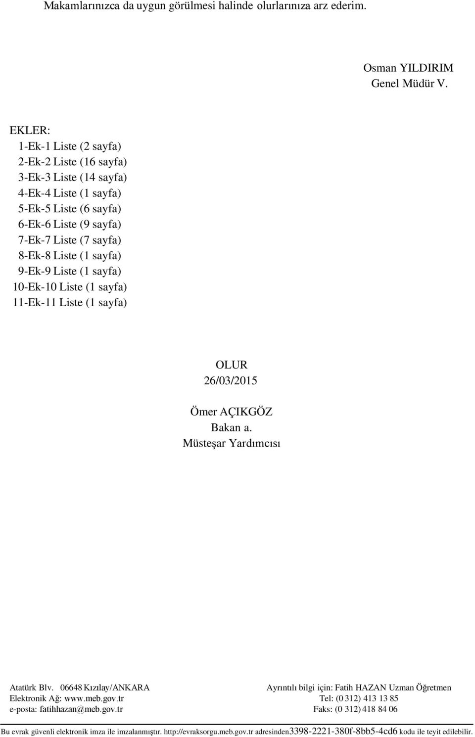 sayfa) 9-Ek-9 Liste (1 sayfa) 10-Ek-10 Liste (1 sayfa) 11-Ek-11 Liste (1 sayfa) OLUR 26/03/2015 Ömer AÇIKGÖZ Bakan a. Müsteşar Yardımcısı Atatürk Blv.