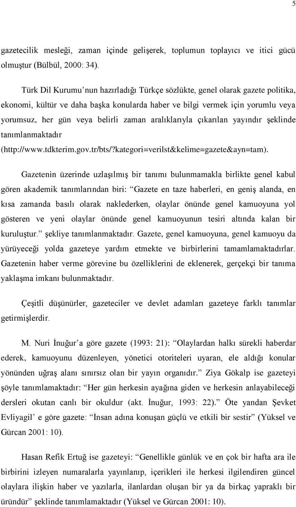 aralıklarıyla çıkarılan yayındır şeklinde tanımlanmaktadır (http://www.tdkterim.gov.tr/bts/?kategori=verilst&kelime=gazete&ayn=tam).