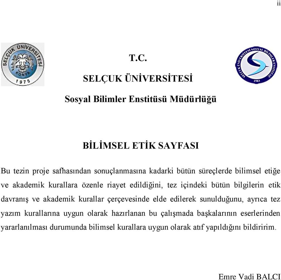 bütün süreçlerde bilimsel etiğe ve akademik kurallara özenle riayet edildiğini, tez içindeki bütün bilgilerin etik davranış ve