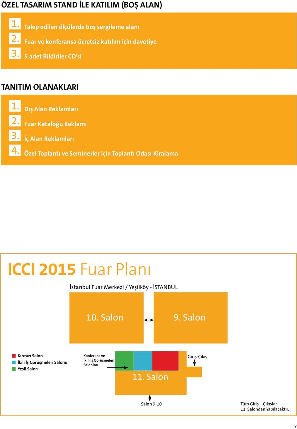 4. Dış Alan Reklamları Fuar Kataloğu Reklamı İç Alan Reklamları Özel Toplantı ve Seminerler için Toplantı Odası Kiralama ICCI 2015 Fuar Planı