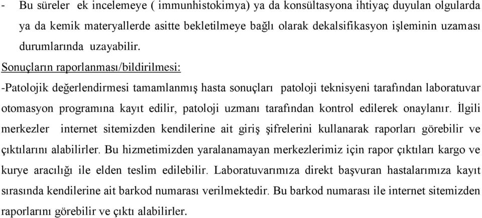 Sonuçların raporlanması/bildirilmesi: -Patolojik değerlendirmesi tamamlanmış hasta sonuçları patoloji teknisyeni tarafından laboratuvar otomasyon programına kayıt edilir, patoloji uzmanı tarafından