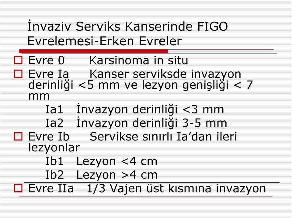 İnvazyon derinliği <3 mm Ia2 İnvazyon derinliği 3-5 mm Evre Ib Servikse sınırlı Ia