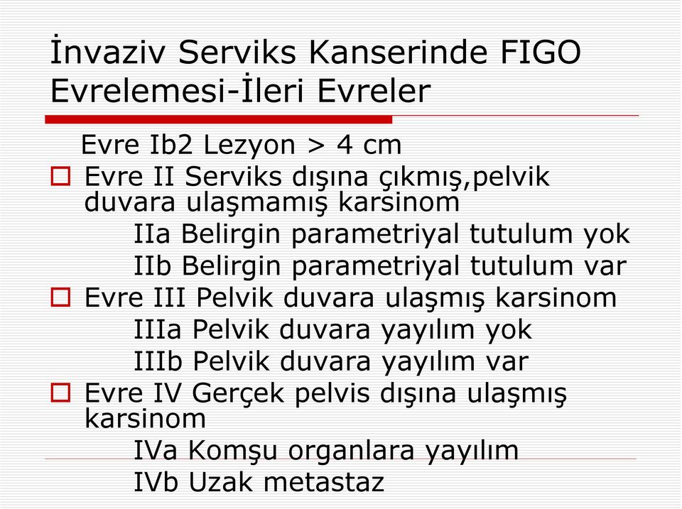 parametriyal tutulum var Evre III Pelvik duvara ulaşmış karsinom IIIa Pelvik duvara yayılım yok IIIb