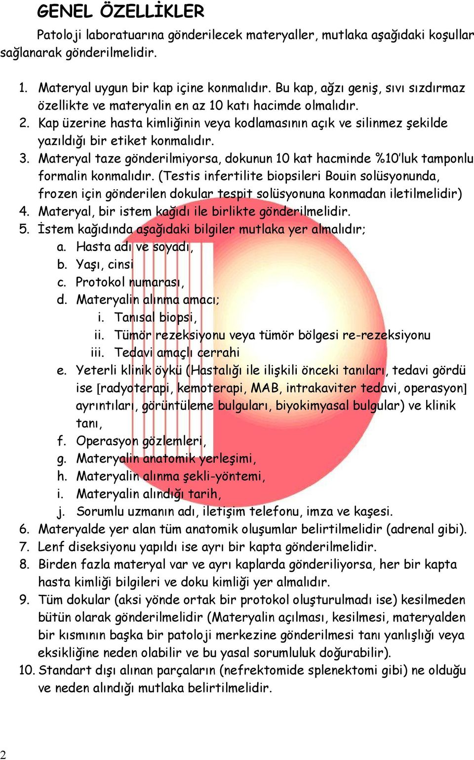 3. Materyal taze gönderilmiyorsa, dokunun 10 kat hacminde %10 luk tamponlu formalin konmalıdır.