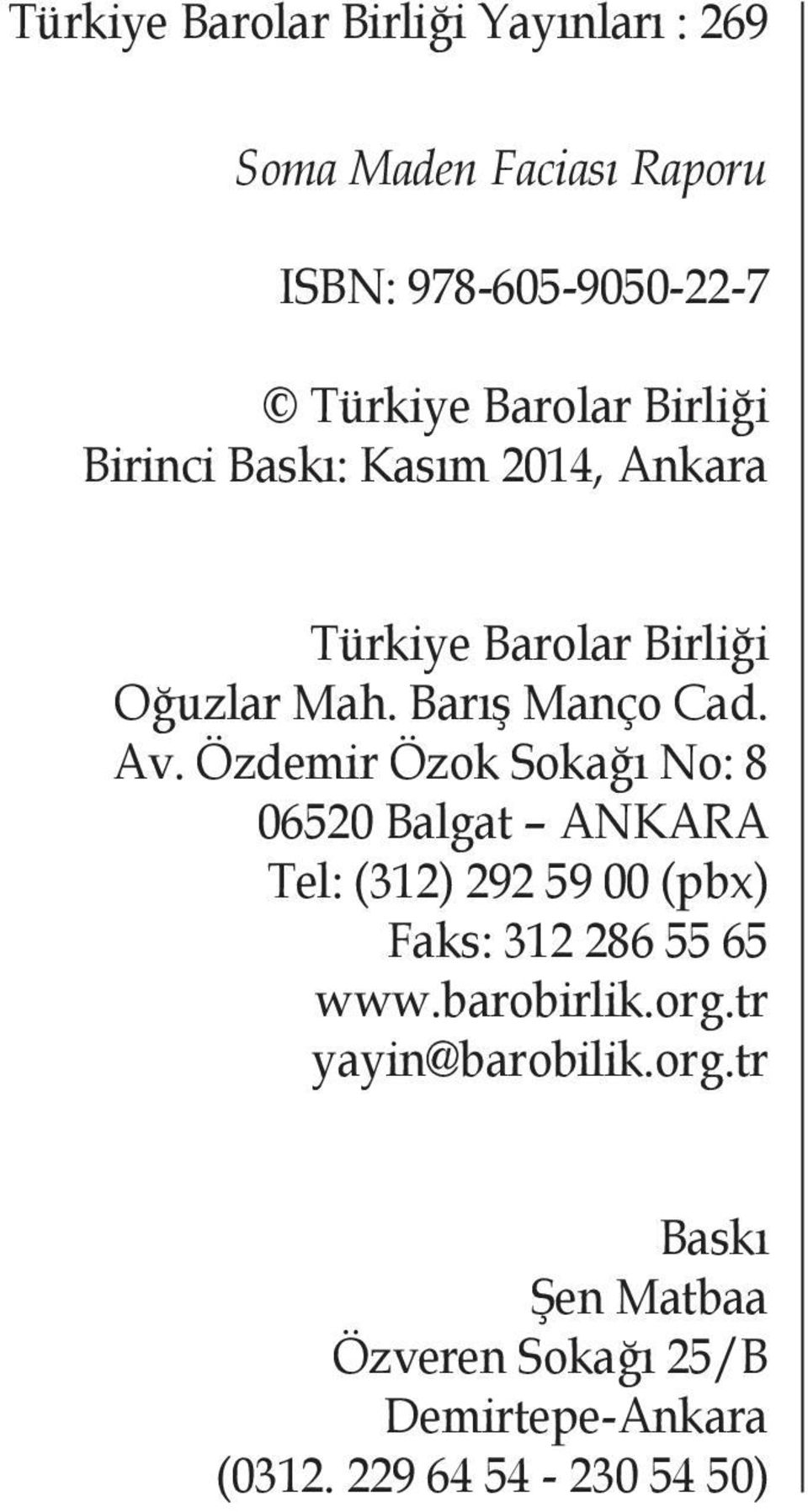 Özdemir Özok Sokağı No: 8 06520 Balgat ANKARA Tel: (312) 292 59 00 (pbx) Faks: 312 286 55 65 www.