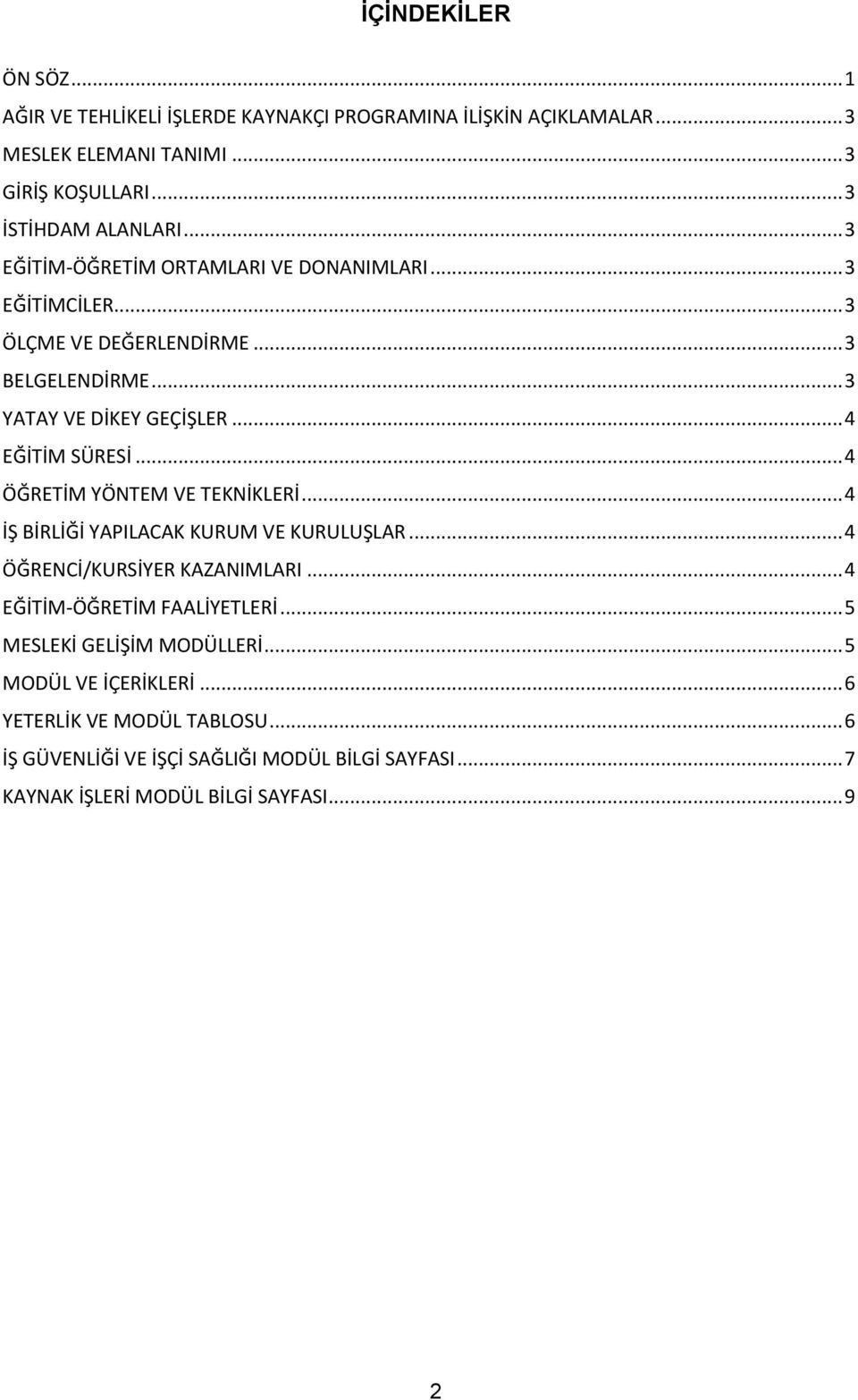 .. 4 ÖĞRETİM YÖNTEM VE TEKNİKLERİ... 4 İŞ BİRLİĞİ YAPILACAK KURUM VE KURULUŞLAR... 4 ÖĞRENCİ/KURSİYER KAZANIMLARI... 4 EĞİTİM-ÖĞRETİM FAALİYETLERİ.