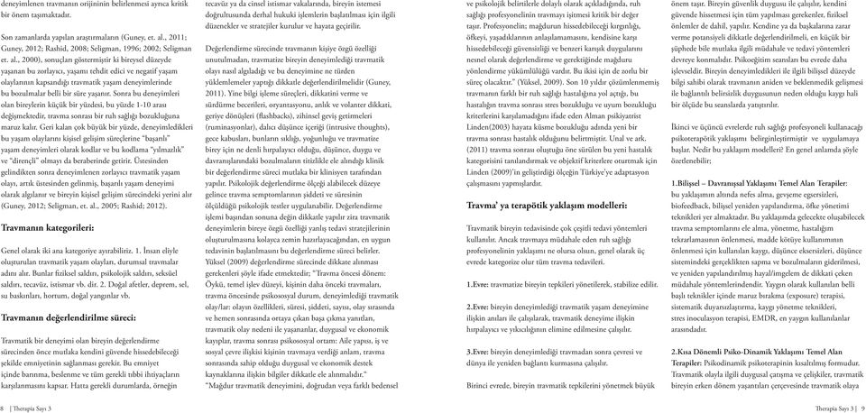 , 2000), sonuçları göstermiştir ki bireysel düzeyde yaşanan bu zorlayıcı, yaşamı tehdit edici ve negatif yaşam olaylarının kapsandığı travmatik yaşam deneyimlerinde bu bozulmalar belli bir süre