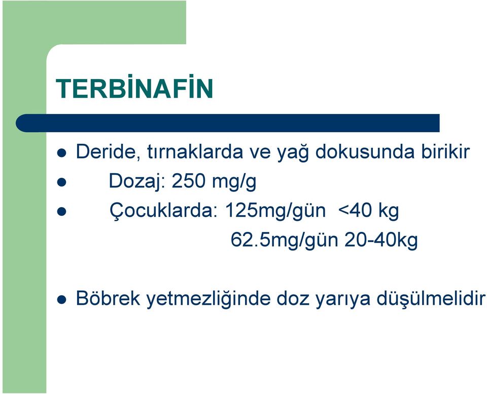 Çocuklarda: 125mg/gün <40 kg 62.