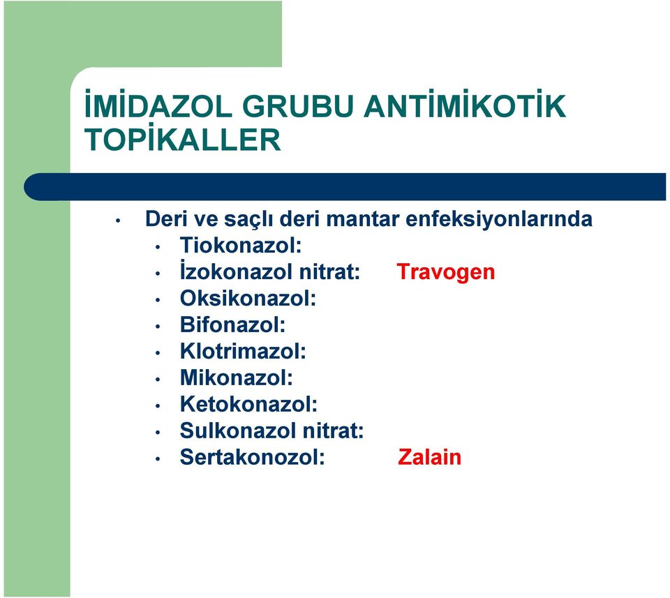 nitrat: Travogen Oksikonazol: Bifonazol: Klotrimazol: