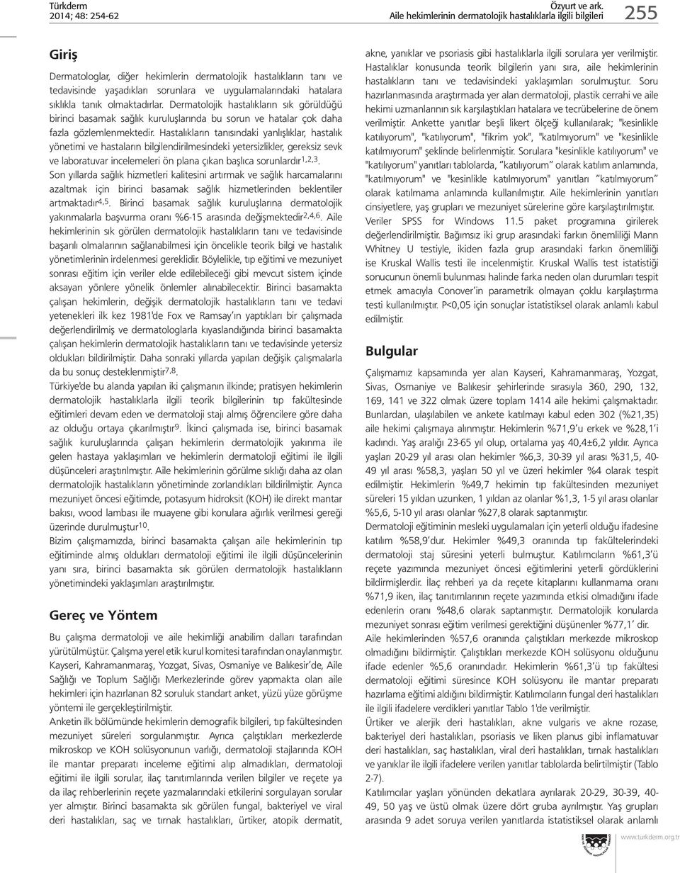 Hastalıkların tanısındaki yanlışlıklar, hastalık yönetimi ve hastaların bilgilendirilmesindeki yetersizlikler, gereksiz sevk ve laboratuvar incelemeleri ön plana çıkan başlıca sorunlardır 1,2,.